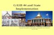 GASB 44 and State Implementation Eric S. Berman - Deputy Comptroller Commonwealth of Massachusetts National Association of State Auditors, Comptrollers.