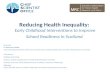 Reducing Health Inequality: Early Childhood Interventions to Improve School Readiness in Scotland Presenter: Dr Rosemary Geddes Career Development Fellow,