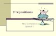 Prepositions Mrs. O. Pacheco Spanish I. Prepositions in Spanish On the one hand, prepositions in Spanish are easy to understand, because they usually.