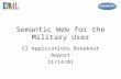 Semantic Web for the Military User C2 Applications Breakout Report 11/14/01.