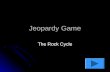 Jeopardy Game The Rock Cycle. The Rock Cycle Igneous Rocks 10 pts 20 pts 30 pts 40 pts 10 pts 20 pts 30 pts 40 pts Metamorphic Rocks 10 pts 20 pts 30.