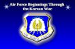 Air Force Beginnings Through the Korean War. Chapter 6, Lesson 1 Chapter Overview Air Force Beginnings Through the Korean War The Vietnam War and Other.