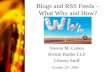 Blogs and RSS Feeds – What Why and How? Steven M. Cohen Rivkin Radler LLP Library Stuff October 20 st, 2004.