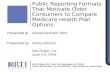 Public Reporting Formats That Motivate Older Consumers to Compare Medicare Health Plan Options Presented at AcademyHealth 2004 Presented by Nancy Mitchell.