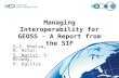 Managing Interoperability for GEOSS - A Report from the SIF S.J. Khalsa, D. Actur, S. Nativi, S. Browdy, P. Eglitis.