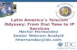 Hector Hernandez Senior Telecom Analyst hhernandez@idc.com Latin Americas Telecom Odyssey: From Dial Tone to IP Services.