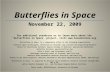 Butterflies in Space November 22, 2009 For additional resources or to learn more about the Butterflies in Space project, visit .