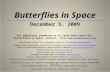 Butterflies in Space December 5, 2009 For additional resources or to learn more about the Butterflies in Space project, visit .