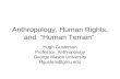 Anthropology, Human Rights, and Human Terrain Hugh Gusterson Professor, Anthropology George Mason University Hgusters@gmu.edu.