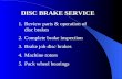DISC BRAKE SERVICE 1.Review parts & operation of disc brakes 2.Complete brake inspection 3.Brake job disc brakes 4.Machine rotors 5.Pack wheel bearings.