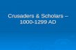 Crusaders & Scholars – 1000-1299 AD. The Great Schism = 1054 Causes for Schism Causes for Schism Establishing Constantinople as capitol of Empire Establishing.