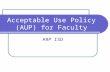 Acceptable Use Policy (AUP) for Faculty ARP ISD. Updating for 21 st Century Skills Know the 21 st Century Skills: 20Century%20Skills/PDFtwentyfirst.