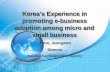 National Computerization Agency Koreas Experience in promoting e-business adoption among micro and small business Yoon, Jeongwon Director National Computerization.