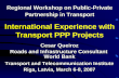 International Experience with Transport PPP Projects Regional Workshop on Public-Private Partnership in Transport Cesar Queiroz Roads and Infrastructure.
