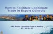 How to Facilitate Legitimate Trade in Export Controls ARF Export Licensing Experts Meeting 17 – 18 Nov 05.