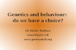 Genetics and behaviour: do we have a choice? Dr Helen Wallace GeneWatch UK .