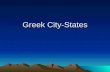 Greek City-States. The Polis: Center of Greek Life Polis- Greek word for city-state Politics: derived from Polis Town, city, or village, w/ its surrounding.