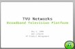 TVU Networks – We Bring the World to You TVU Networks Broadband Television Platform May 5, 2008 Dan Lofgren VP Product Management.