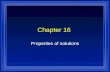 Chapter 16 Properties of solutions. Making solutions l What the solute and the solvent are – Whether a substance will dissolve. – How much will dissolve.