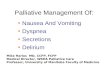 Palliative Management Of: Nausea And Vomiting Dyspnea Secretions Delirium Mike Harlos MD, CCFP, FCFP Medical Director, WRHA Palliative Care Professor,