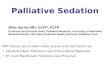 Palliative Sedation With liberal use of slides kindly shared with permission by: Alexandra Beel, Palliative Care Clinical Nurse Specialist Dr. Leah MacDonald,