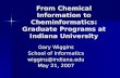 From Chemical Information to Cheminformatics: Graduate Programs at Indiana University Gary Wiggins School of Informatics wiggins@indiana.edu May 21, 2007.