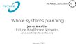 Whole systems planning Jane Austin Future Healthcare Network Jane.austin@nhsconfed.org January 2003.