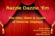 Razzle Dazzle Em The Glitz, Glam & Gusto of Material Displays Jeremy Bolom Lincoln Parish Library Ruston, LA jbolom@mylpl.org.