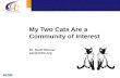 My Two Cats Are a Community of Interest Dr. Scott Renner sar@mitre.org.