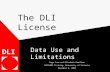 The DLI License Data Use and Limitations DLI Sage Cram and Elizabeth Hamilton ACCOLEDS Training, University of Victoria December 4, 2002.