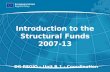 1 Introduction to the Structural Funds 2007-13 DG REGIO – Unit B.1 - Coordination.