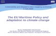 The EU Maritime Policy and adaptation to climate change Martin FERNANDEZ DIEZ-PICAZO Unit Arctic and Atlantic Oceans and Outermost Regions DG for Maritime.