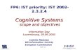 Slide no 1 FP6: IST priority: IST 2002-2.3.2.4 Cognitive Systems scope and objectives Information Day Luxembourg, 20.06.2003 Colette Maloney DG Information.