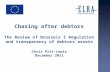Chasing after debtors The Review of Brussels I Regulation and transparency of debtors assets Chris Pitt-Lewis December 2011.