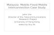 Malaysia: Mobile-Fixed-Mobile Interconnection Case Study John Ure Director of the Telecommunications Research Project University of Hong Kong .