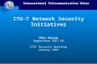 International Telecommunication Union ITU-T Network Security Initiatives Mike Harrop Rapporteur SG17 Q4 ETSI Security Workshop January 2007.