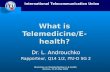 International Telecommunication Union Workshop on Standardization in E-health Geneva, 23-25 May 2003 What is Telemedicine/E- health? Dr. L. Androuchko.