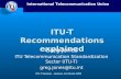 International Telecommunication Union ITU-T Seminar â€“ Kasane, 24-26 July 2002 ITU-T Recommendations explained Greg Jones ITU Telecommunication Standardization