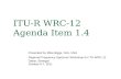 ITU-R WRC-12 Agenda Item 1.4 Presented by Mike Biggs, FAA, USA Regional Frequency Spectrum Workshop for ITU WRC-12 Dakar, Senegal October 6-7, 2011.