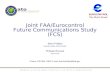 Joint FAA/Eurocontrol Future Communications Study (FCS) Phone: 202-385-7188; E-mail: brent.phillips@faa.gov Brent Phillips Federal Aviation Administration.