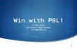 Win with PBL! Cindy Rice Van Buren High School crice@vbsd.us.