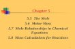 1 Chapter 5 5.5 The Mole 5.6 Molar Mass 5.7 Mole Relationships in Chemical Equations 5.8 Mass Calculations for Reactions.