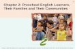 2-1 Chapter 2: Preschool English Learners, Their Families and Their Communities ©2012 California Department of Education, Child Development Division with.