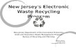 New Jersey s Electronic Waste Recycling Program New Jersey Department of Environmental Protection Solid and Hazardous Waste Management Program Bureau of.