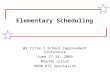 Elementary Scheduling WV Title I School Improvement Conference June 17-18, 2009 Rhonda Jelich WVDE RTI Specialist.