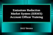 Emissions Reduction Market System (ERMS) Account Officer Training 2012 Version.