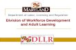 Department of Labor, Licensing and Regulation Division of Workforce Development and Adult Learning.