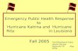 Emergency Public Health Response to Hurricane Katrina and Hurricane Rita in Louisiana Fall 2005 Ted Misselbeck Public Health Advisor Nashville TN May 2006.