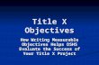 Title X Objectives How Writing Measurable Objectives Helps DSHS Evaluate the Success of Your Title X Project.