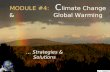 MODULE #4: C limate Change & Global Warming … Strategies & Solutions.